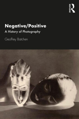 Geoffrey Batchen Negative/Positive: A History of Photography