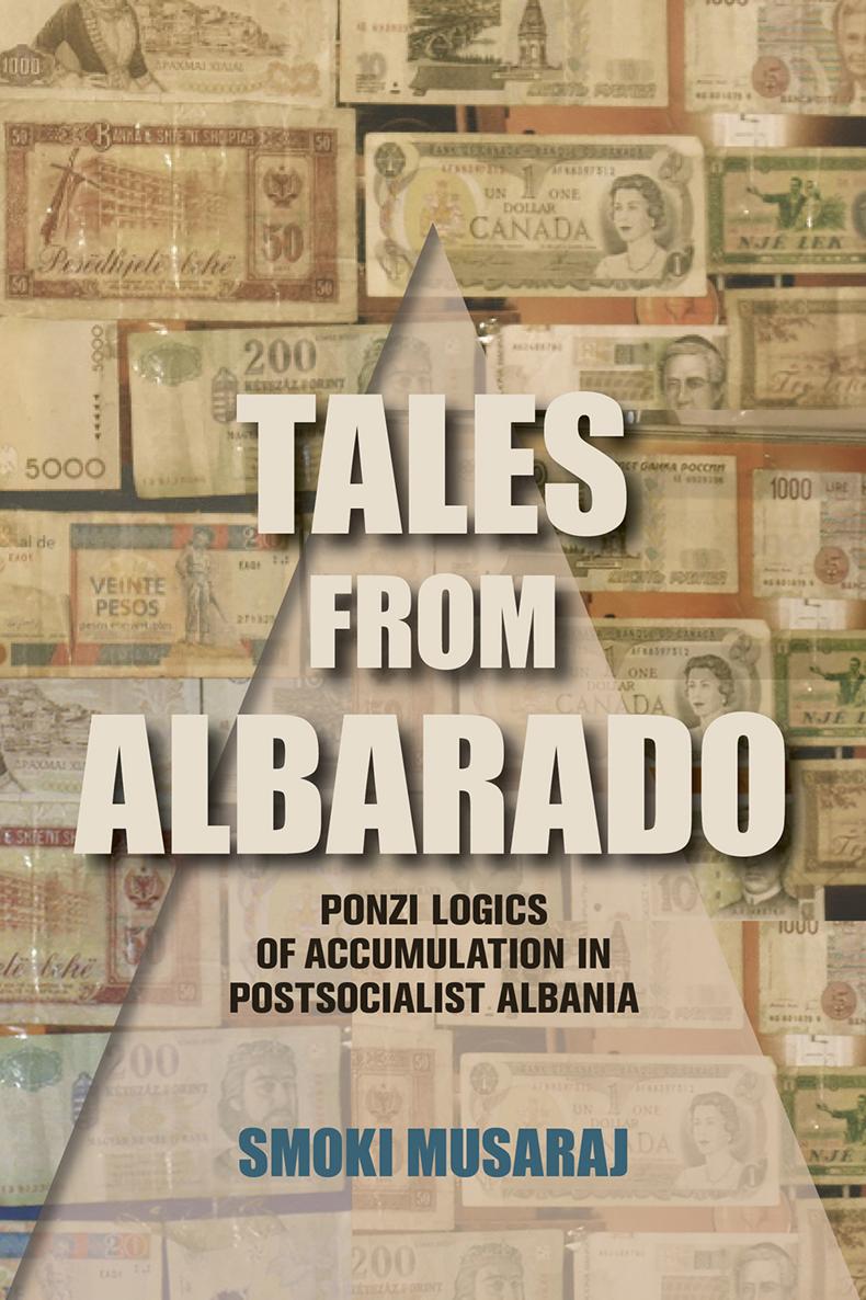 TALES FROM ALBARADO Ponzi Logics of Accumulation in Postsocialist Albania - photo 1