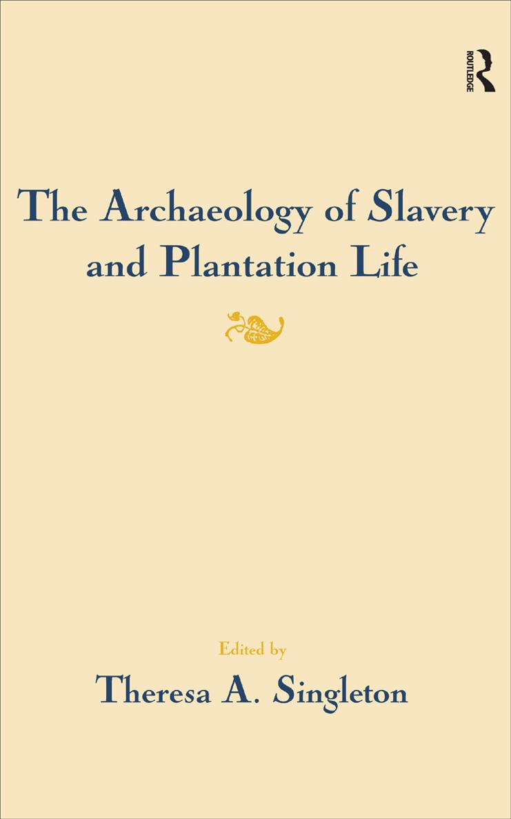 i The Archaeology of Slavery and Plantation Life Edited by Theresa A - photo 1