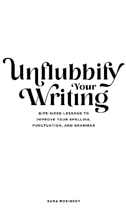 Unflubbify Your Writing Bite-Sized Lessons to Improve Your Spelling - photo 1