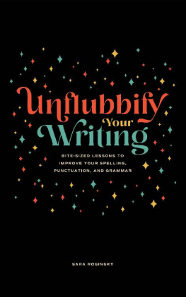 Sara Rosinsky - Unflubbify Your Writing: Bite-Sized Lessons to Improve Your Spelling, Punctuation, and Grammar