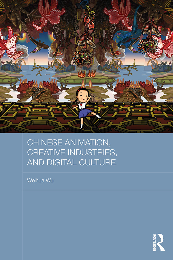 Chinese Animation Creative Industries and Digital Culture This book explores - photo 1