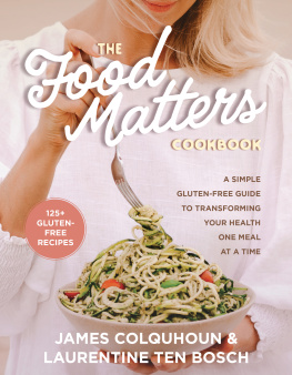 James Colquhoun The Food Matters Cookbook: A Simple Gluten-Free Guide to Transforming Your Health One Meal at a Time