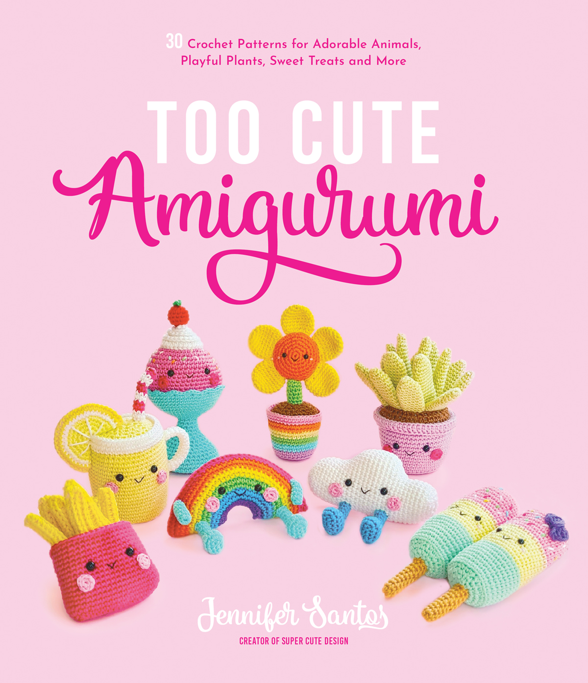 TOO CUTE Amigurumi 30 Crochet Patterns for Adorable Animals Playful Plants - photo 1