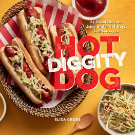 Eliza Cross Hot Diggity Dog: 65 Great Recipes Using Brats, Hot Dogs, and Sausages