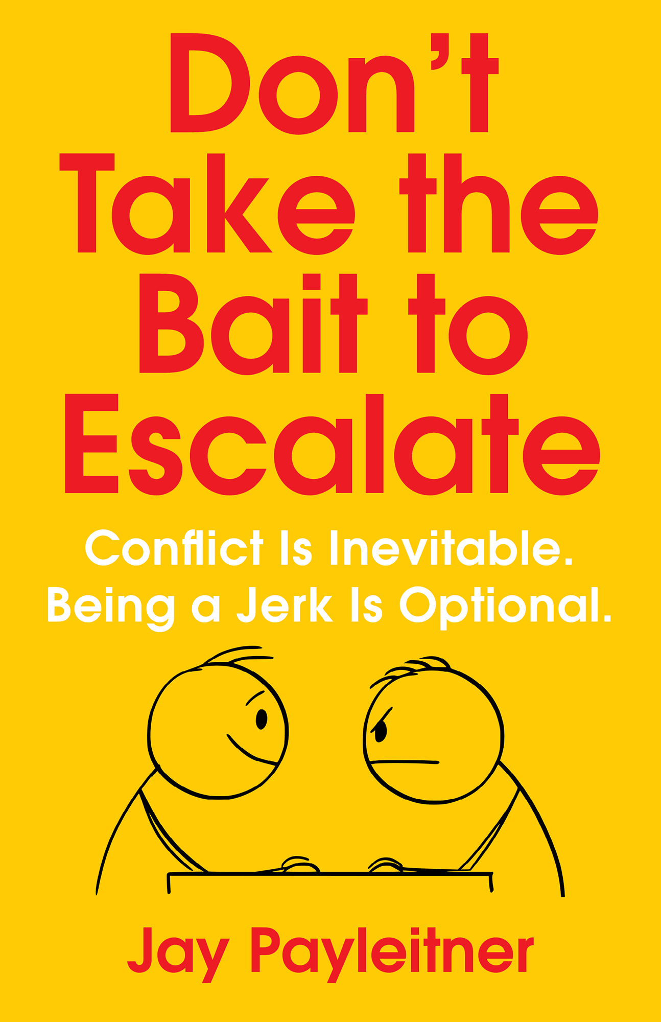 Dont Take the Bait to Escalate Conflict is Inevitable Being a Jerk is - photo 1