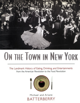 Michael Batterberry - On the Town in New York: The Landmark History of Eating, Drinking, and Entertainments from the American Revolution to the Food Revolution