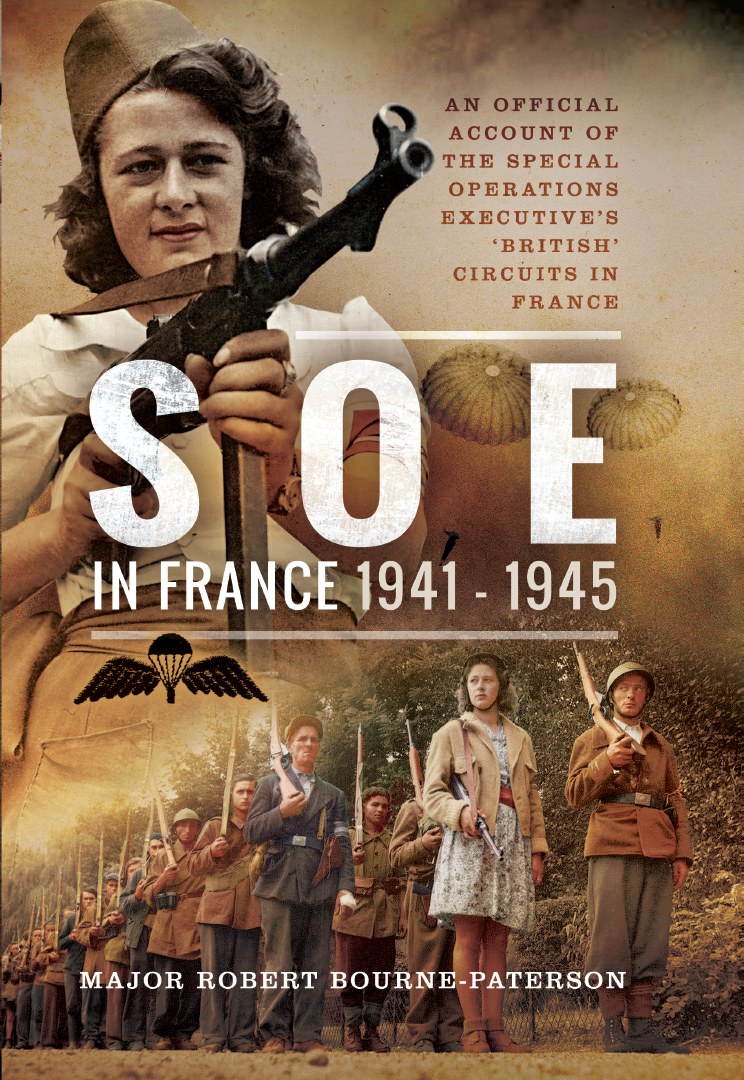 SOE IN FRANCE 1941-1945 An Official Account of the Special Operations - photo 1