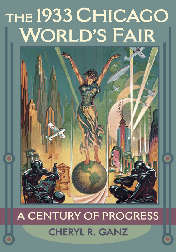 The 1933 Chicago Worlds Fair The 1933 Chicago Worlds Fair A CENTURY OF - photo 1