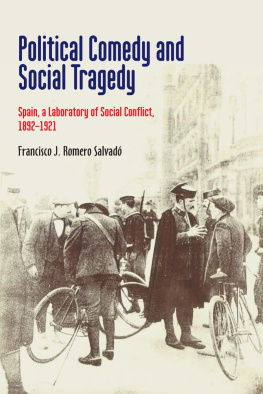 Francisco J. Romero Salvadó - Political Comedy and Social Tragedy: Spain, a Laboratory of Social Conflict, 18921921 (Canada Blanch / Sussex Academic Studies on Contemporary Spai)