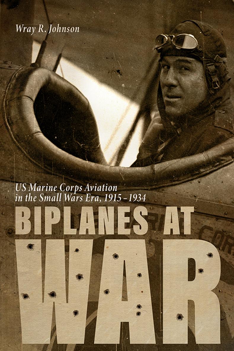 Biplanes at War BIPLANES AT WAR US Marine Corps Aviation in the Small - photo 1