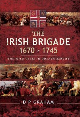 D. P. Graham - The Irish Brigade 1670-1745: The Wild Geese in French Service