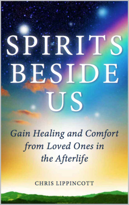 Chris Lippincott Spirits Beside Us: Gain Healing and Comfort from Loved Ones in the Afterlife