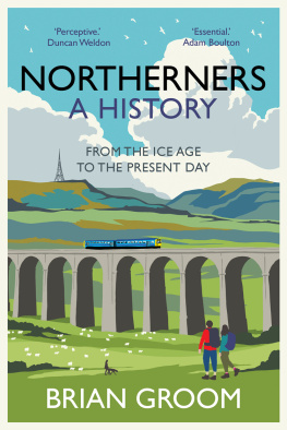 Brian Groom - Northerners: A History, from the Ice Age to the Present Day