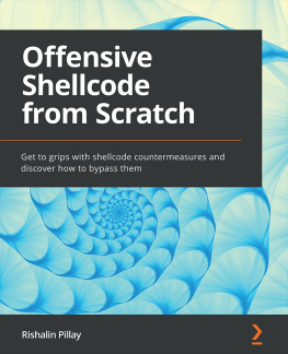 Rishalin Pillay Offensive Shellcode from Scratch: Get to grips with shellcode countermeasures and discover how to bypass them