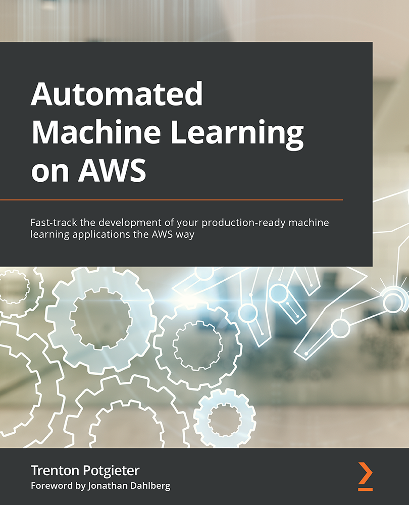 Automated Machine Learning on AWS Fast-track the development of your - photo 1