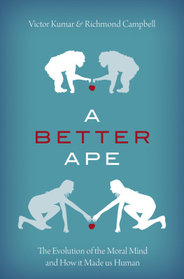 Victor Kumar - A Better Ape: The Evolution of the Moral Mind and How it Made us Human