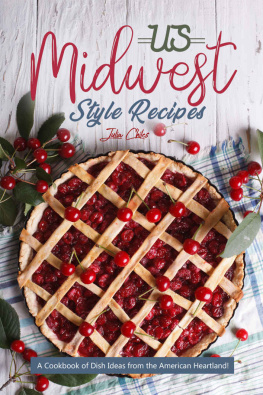 Julia Chiles - US Midwest Style Recipes: A Cookbook of Dish Ideas from the American Heartland!