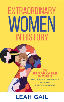 Leah Gail Extraordinary Women In History: 70 Remarkable Women Who Made a Difference, Inspired & Broke Barriers