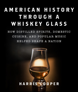 Harris Cooper Ph.D. American History Through a Whiskey Glass: How Distilled Spirits, Domestic Cuisine, and Popular Music Helped Shape a Nation