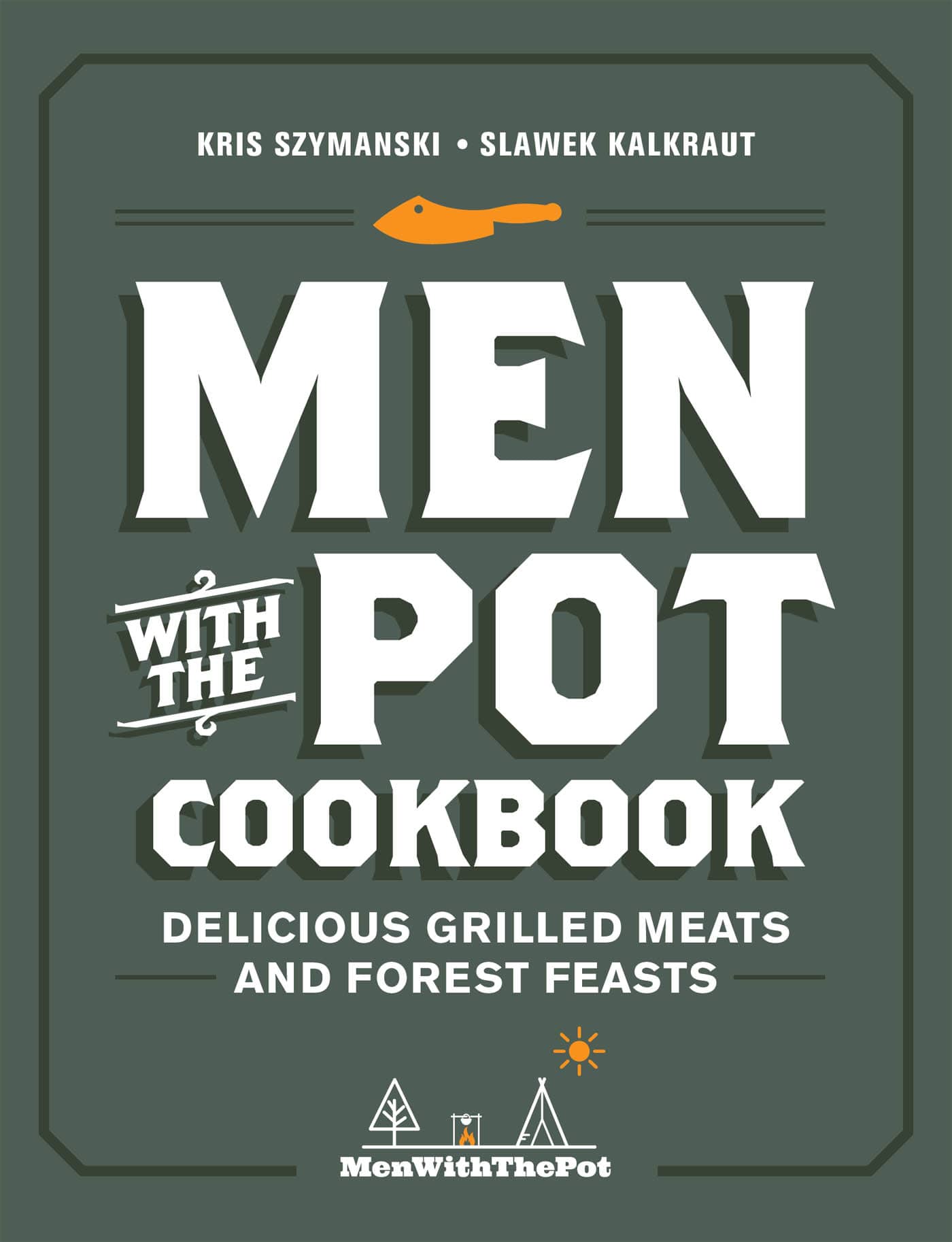 MEN WITH THE POT COOKBOOK DELICIOUS GRILLED MEATS AND FOREST FEASTS KRIS - photo 1