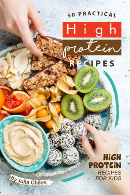 Julia Chiles - 50 Practical High Protein Recipes: High Protein Recipes for Kids