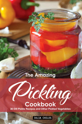 Julia Chiles The Amazing Pickling Cookbook: 30 Dill Pickle Recipes and Other Pickled Vegetables