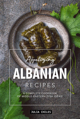 Julia Chiles Appetizing Albanian Recipes: A Complete Cookbook of Middle-Eastern Dish Ideas!