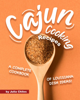 Julia Chiles - Cajun Cooking Recipes: A Complete Cookbook of Louisiana Dish Ideas!