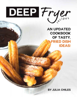 Julia Chiles - Deep Fryer Recipes: An Updated Cookbook of Tasty, Fried Dish Ideas!