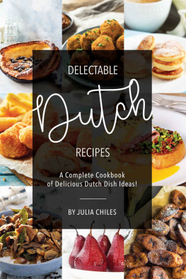 Julia Chiles - Delectable Dutch Recipes: A Complete Cookbook of Delicious Dutch Dish Ideas!