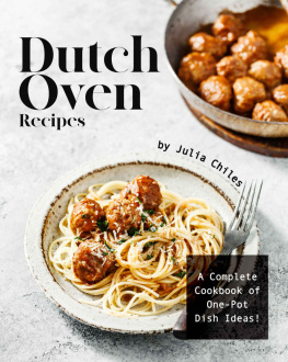 Julia Chiles - Dutch Oven Recipes: A Complete Cookbook of One-Pot Dish Ideas!