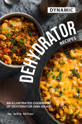 Julia Chiles Dynamic Dehydrator Recipes: An Illustrated Cookbook of Dehydrator Dish Ideas!