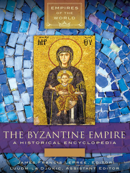 James Francis LePree Ph.D. (editor) - The Byzantine Empire [2 volumes]: A Historical Encyclopedia