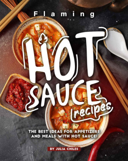 Julia Chiles Flaming HOT Sauce Recipes: The BEST Ideas for Appetizers and Meals with HOT Sauce!