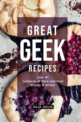 Julia Chiles - Great Geek Recipes: Your #1 Cookbook of Nerd-Approved Snacks Drinks!