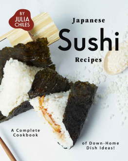 Julia Chiles - Japanese Sushi Recipes: A Complete Cookbook of Down-Home Dish Ideas!