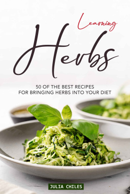 Julia Chiles Learning Herbs: 50 of The Best Recipes for Bringing Herbs into Your Diet