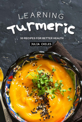 Julia Chiles - Learning Turmeric: 50 Recipes for Better Health