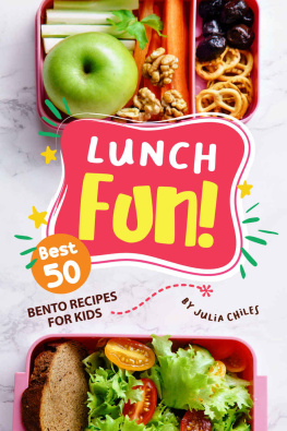 Julia Chiles - Lunch Fun!: Best 50 Bento Recipes for Kids