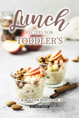 Julia Chiles - Lunch Recipes for Toddlers: 50 Meals for Picky Eaters
