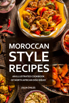 Julia Chiles Moroccan Style Recipes: An Illustrated Cookbook of North African Dish Ideas!