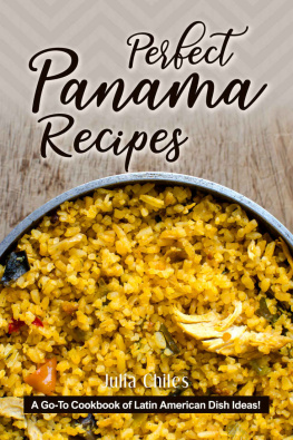 Julia Chiles - Perfect Panama Recipes: A Go-To Cookbook of Latin American Dish Ideas!