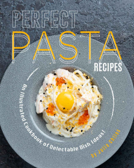 Julia Chiles - Perfect Pasta Recipes: An Illustrated Cookbook of Delectable Dish Ideas!