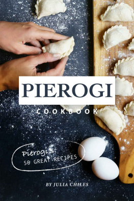 Julia Chiles - Pierogi Cookbook: Pierogis: 50 Great Recipes