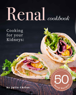 Julia Chiles - Renal Cookbook: Cooking for your Kidneys: 50 Renal Recipes