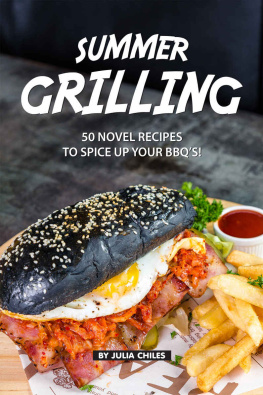 Julia Chiles - Summer Grilling: 50 Novel Recipes to Spice Up Your BBQs!