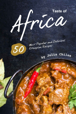 Julia Chiles - Taste of Africa: 50 Most Popular and Delicious Ethiopian Recipes