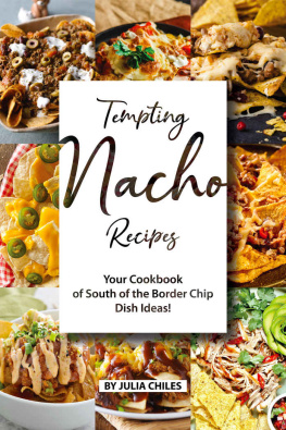 Julia Chiles - Tempting Nacho Recipes: Your Cookbook of South of the Border Chip Dish Ideas!