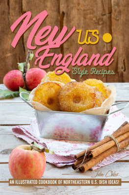 Julia Chiles - US New England Style Recipes: An Illustrated Cookbook of Northeastern U.S. Dish Ideas!